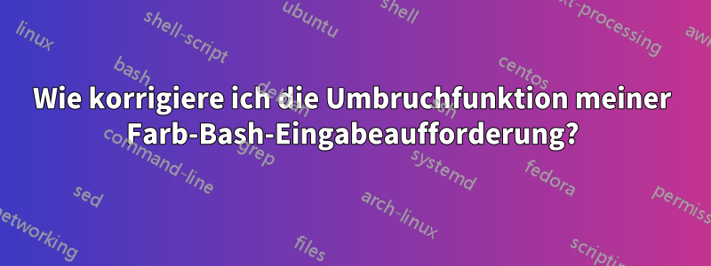 Wie korrigiere ich die Umbruchfunktion meiner Farb-Bash-Eingabeaufforderung?