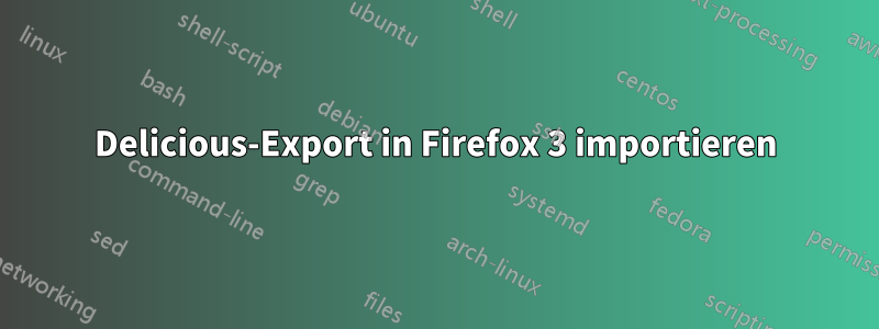 Delicious-Export in Firefox 3 importieren