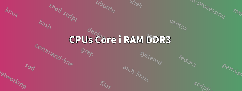 CPUs Core i RAM DDR3