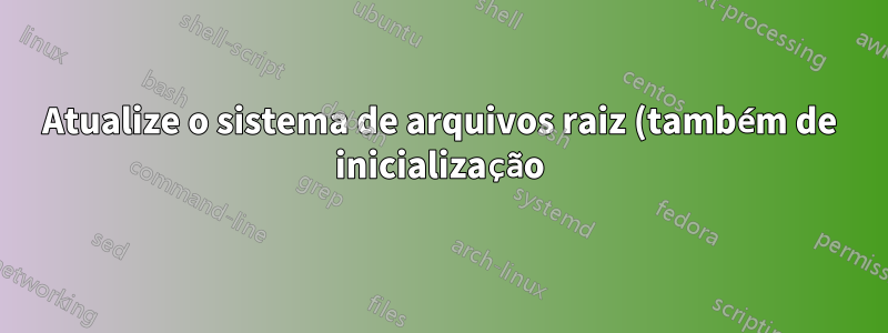 Atualize o sistema de arquivos raiz (também de inicialização) de ext3 para ext4 no Debian