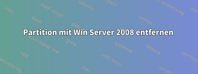 Partition mit Win Server 2008 entfernen