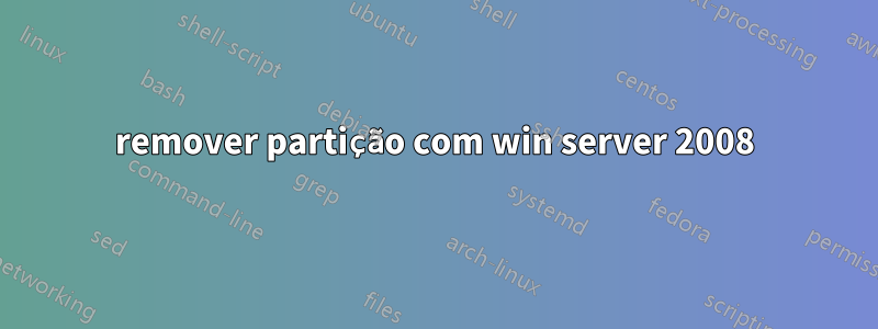 remover partição com win server 2008