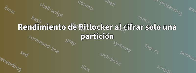 Rendimiento de Bitlocker al cifrar solo una partición