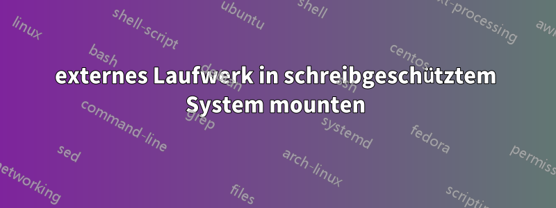 externes Laufwerk in schreibgeschütztem System mounten