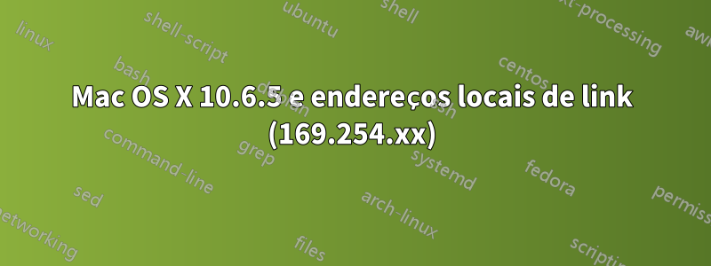 Mac OS X 10.6.5 e endereços locais de link (169.254.xx)