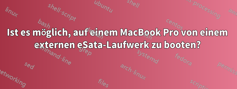 Ist es möglich, auf einem MacBook Pro von einem externen eSata-Laufwerk zu booten?