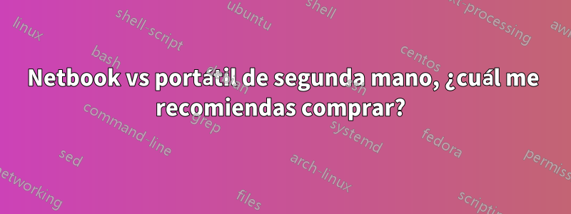 Netbook vs portátil de segunda mano, ¿cuál me recomiendas comprar? 