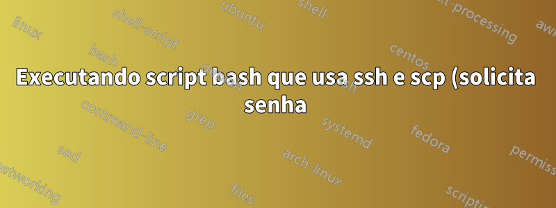 Executando script bash que usa ssh e scp (solicita senha) com segurança