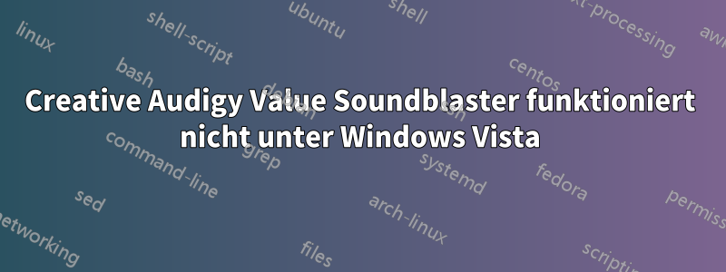 Creative Audigy Value Soundblaster funktioniert nicht unter Windows Vista