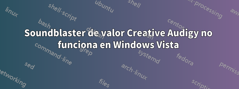 Soundblaster de valor Creative Audigy no funciona en Windows Vista