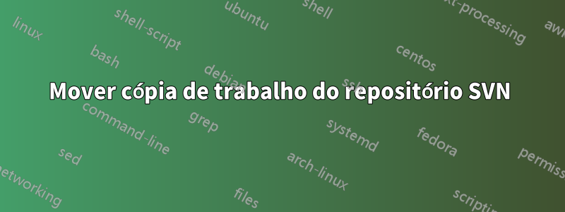 Mover cópia de trabalho do repositório SVN