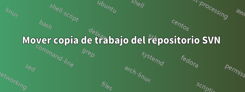 Mover copia de trabajo del repositorio SVN