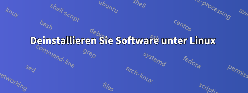 Deinstallieren Sie Software unter Linux