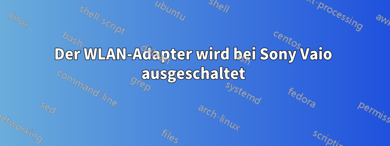 Der WLAN-Adapter wird bei Sony Vaio ausgeschaltet