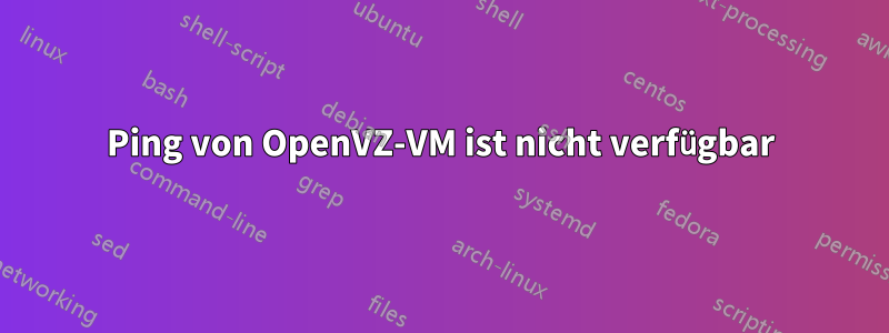 Ping von OpenVZ-VM ist nicht verfügbar