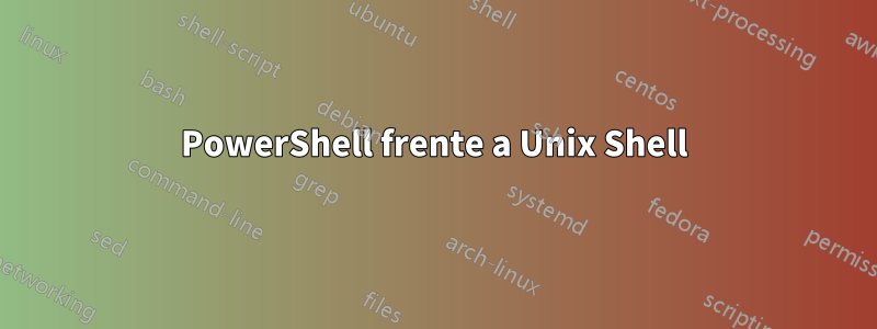 PowerShell frente a Unix Shell