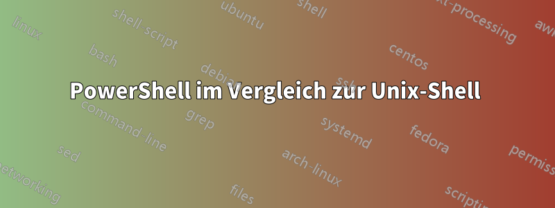 PowerShell im Vergleich zur Unix-Shell