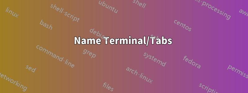 Name Terminal/Tabs