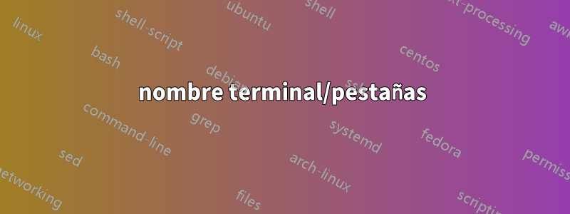 nombre terminal/pestañas