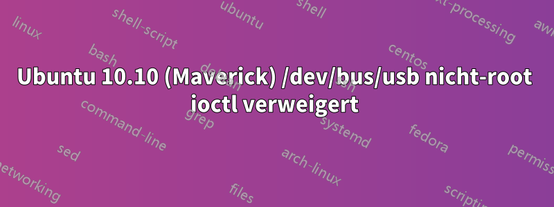 Ubuntu 10.10 (Maverick) /dev/bus/usb nicht-root ioctl verweigert