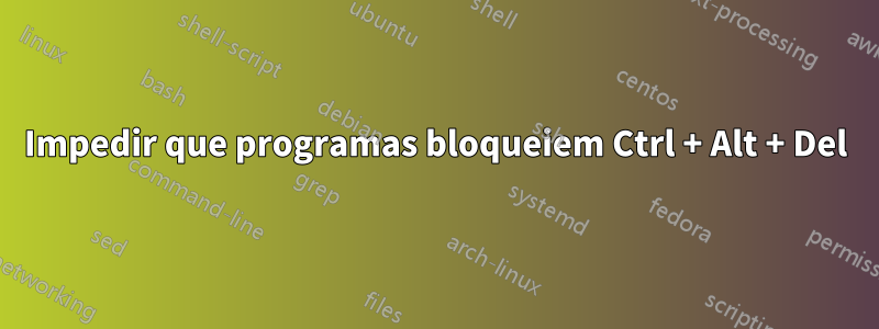 Impedir que programas bloqueiem Ctrl + Alt + Del