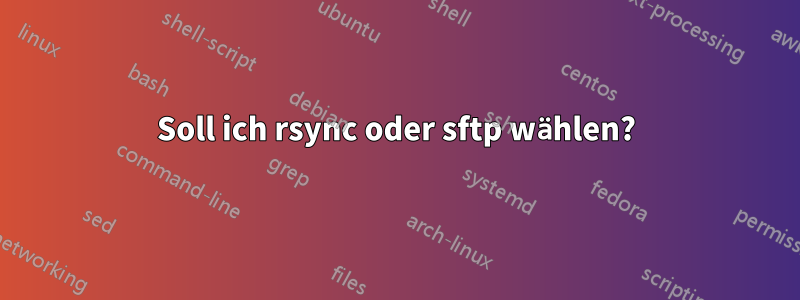 Soll ich rsync oder sftp wählen?