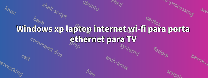 Windows xp laptop internet wi-fi para porta ethernet para TV