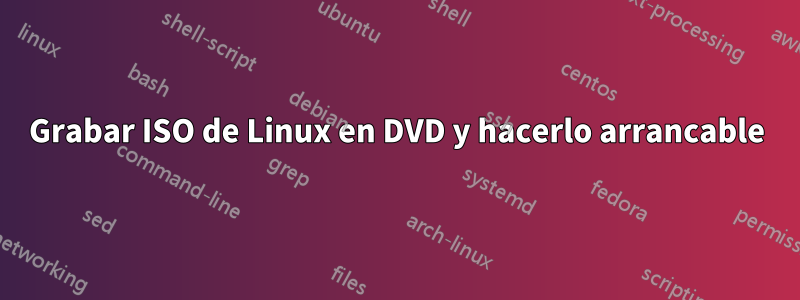 Grabar ISO de Linux en DVD y hacerlo arrancable