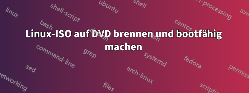 Linux-ISO auf DVD brennen und bootfähig machen