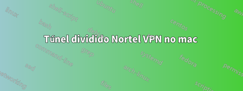 Túnel dividido Nortel VPN no mac