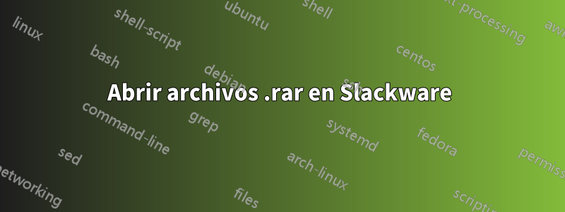 Abrir archivos .rar en Slackware