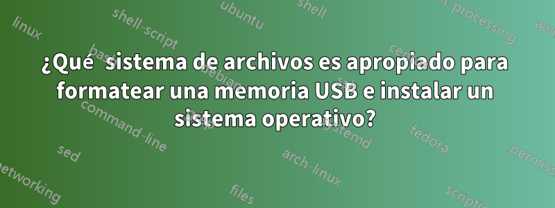 ¿Qué sistema de archivos es apropiado para formatear una memoria USB e instalar un sistema operativo?