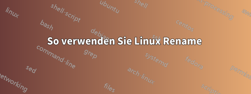 So verwenden Sie Linux Rename