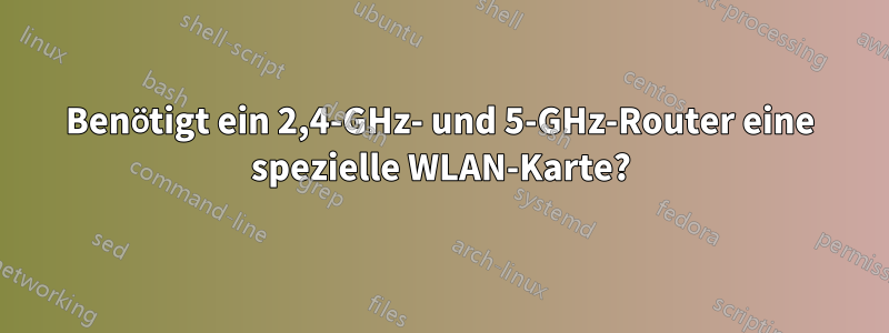 Benötigt ein 2,4-GHz- und 5-GHz-Router eine spezielle WLAN-Karte?