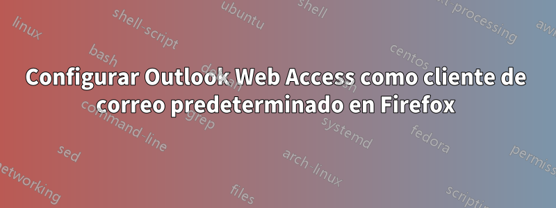 Configurar Outlook Web Access como cliente de correo predeterminado en Firefox