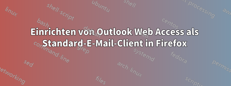 Einrichten von Outlook Web Access als Standard-E-Mail-Client in Firefox