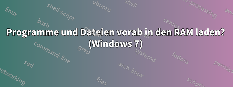 Programme und Dateien vorab in den RAM laden? (Windows 7)