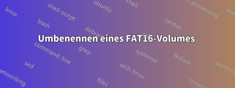 Umbenennen eines FAT16-Volumes