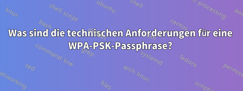 Was sind die technischen Anforderungen für eine WPA-PSK-Passphrase?