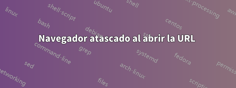 Navegador atascado al abrir la URL