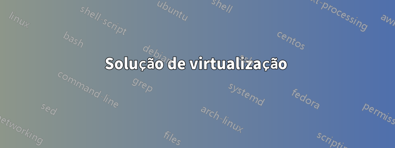 Solução de virtualização