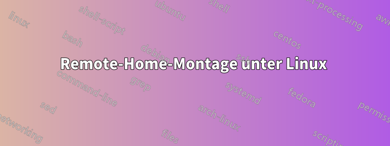 Remote-Home-Montage unter Linux