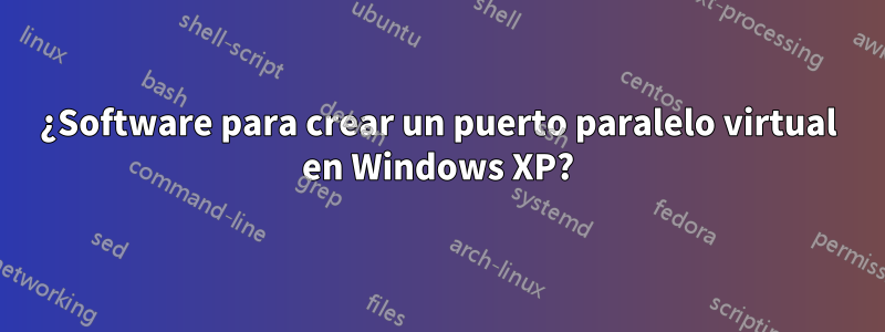 ¿Software para crear un puerto paralelo virtual en Windows XP?