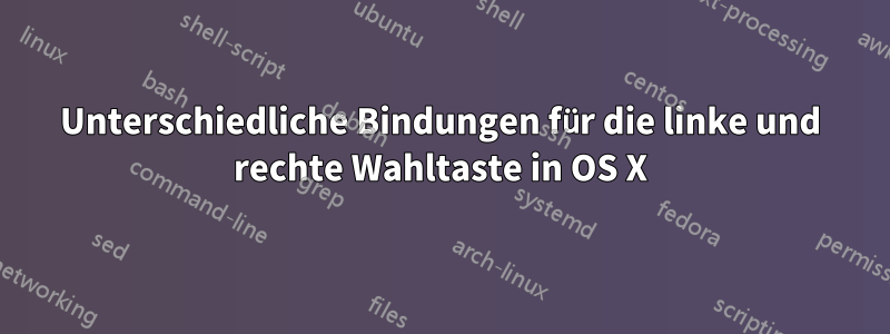 Unterschiedliche Bindungen für die linke und rechte Wahltaste in OS X