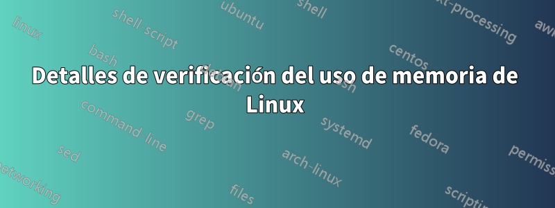 Detalles de verificación del uso de memoria de Linux