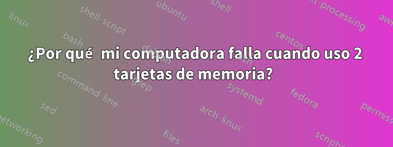 ¿Por qué mi computadora falla cuando uso 2 tarjetas de memoria? 