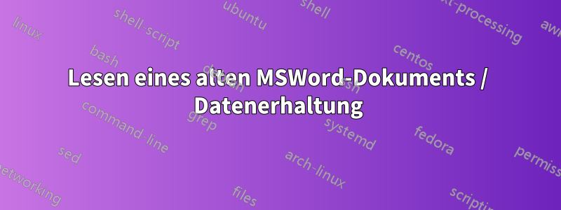 Lesen eines alten MSWord-Dokuments / Datenerhaltung