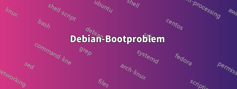 Debian-Bootproblem