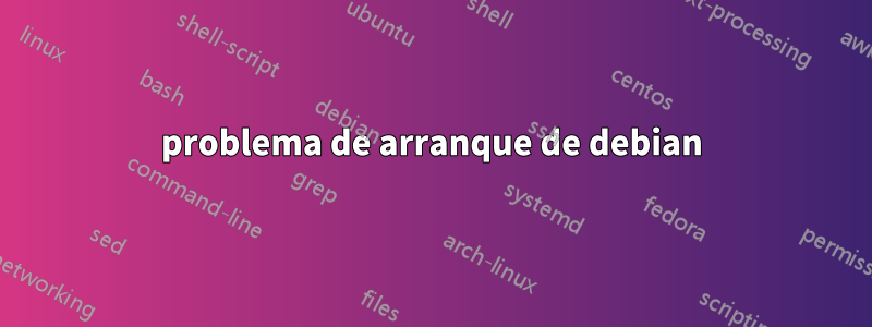 problema de arranque de debian