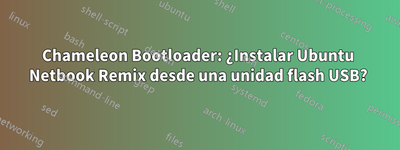 Chameleon Bootloader: ¿Instalar Ubuntu Netbook Remix desde una unidad flash USB?